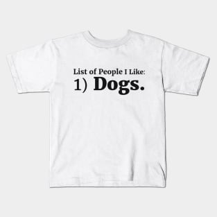 List of People I Like: 1) Dogs. Kids T-Shirt